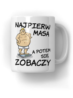 Kubek Najpierw masa - HiPanda! Śmieszne Prezenty z Nadrukami ?