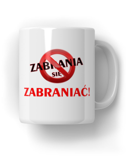 Kubek Zabrania Się Zabraniać - HiPanda! Śmieszne Prezenty z Nadrukami ?