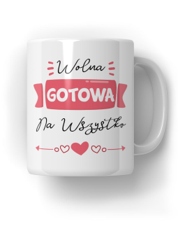 Kubek Wolna, Gotowa Na Wszystko - HiPanda! Śmieszne Prezenty z Nadrukami ?