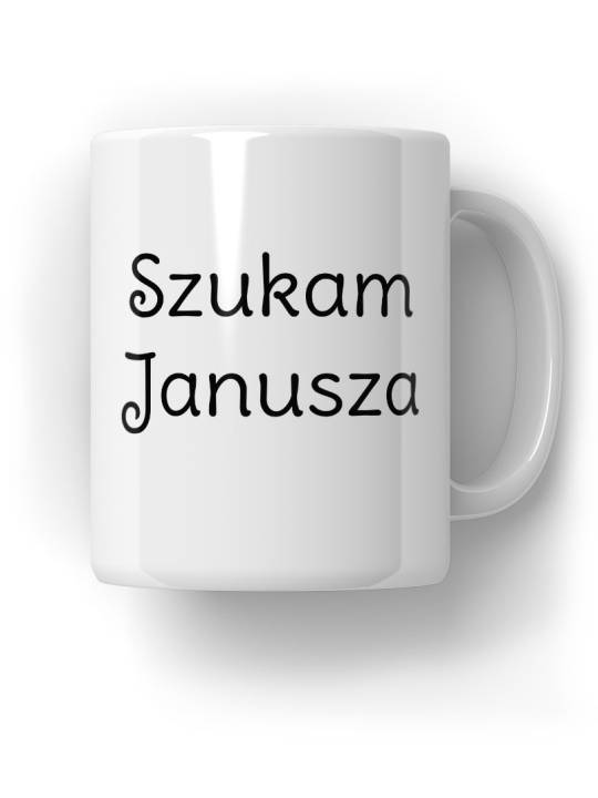 Kubek Szukam Janusza - HiPanda! Śmieszne Prezenty z Nadrukami ?