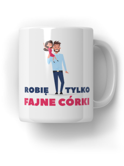 Kubek Robię Tylko Fajne Córki - HiPanda! Śmieszne Prezenty z Nadrukami ?