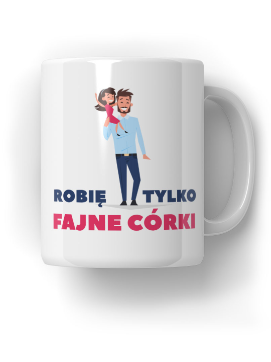 Kubek Robię Tylko Fajne Córki - HiPanda! Śmieszne Prezenty z Nadrukami ?