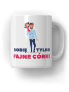 Kubek Robię Tylko Fajne Córki - HiPanda! Śmieszne Prezenty z Nadrukami ?