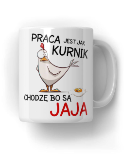 Kubek Praca jest jak kurnik jaja - HiPanda! Śmieszne Prezenty z Nadrukami ?