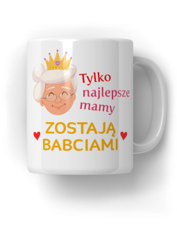 Kubek Tylko najlepsze mamy zostają Babciami - HiPanda! Śmieszne Prezenty z Nadrukami ?