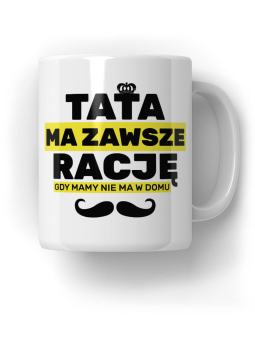 Kubek Tata ma rację gdy - HiPanda! Śmieszne Prezenty z Nadrukami ?