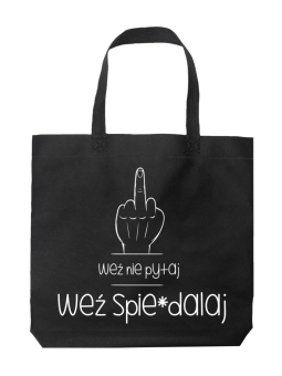 Torba Weź nie pytaj, Weź spie*dalaj Czarna - HiPanda! Śmieszne prezenty z Nadrukami ?