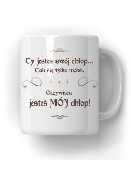 Kubek 1670 Ty Jesteś MÓJ Chłop - HiPanda! Śmieszne Prezenty z Nadrukami ?