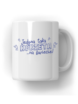 Kubek Jedyna Taka Kobieta - HiPanda! Śmieszne Prezenty z Nadrukami ?