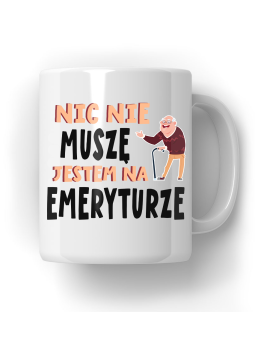 Kubek Nic Nie Muszę Jestem Na Emeryturze - HiPanda! Śmieszne Prezenty z Nadrukami ?