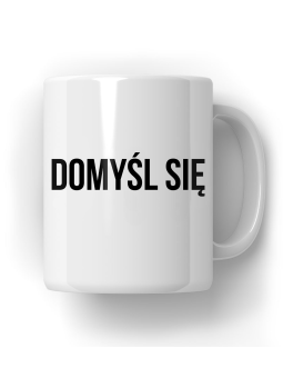 Kubek Domyśl Się - HiPanda! Śmieszne Prezenty z Nadrukami ?
