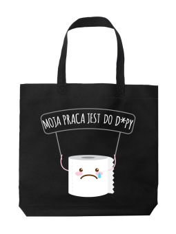 Torba Moja praca jest do d - HiPanda! Śmieszne prezenty z Nadrukami ?