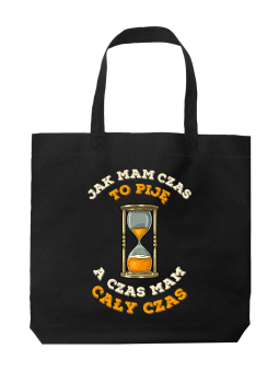 Torba Jak Mam Czas To Piję - HiPanda! Śmieszne prezenty z Nadrukami ?