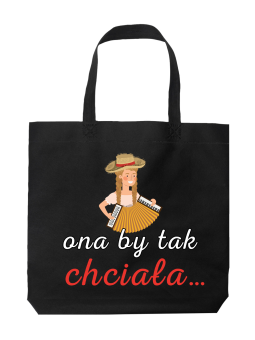 Torba Ona by tak chciała - HiPanda! Śmieszne prezenty z Nadrukami ?