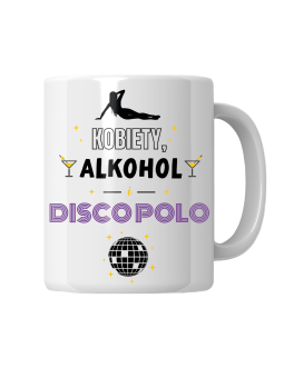 Kubek Kobiety, Alkohol i Disco Polo - HiPanda! Śmieszne Prezenty z Nadrukami ?