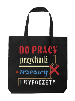 Torba Do Pracy Przychodź Trzeźwy - HiPanda! Śmieszne prezenty z Nadrukami ?