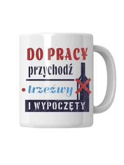 Kubek Do Pracy Przychodź Trzeźwy - HiPanda! Śmieszne Prezenty z Nadrukami ?