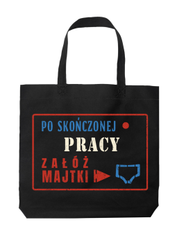 Torba Po Skończonej Pracy Załóż Majtki - HiPanda! Śmieszne prezenty z Nadrukami ?