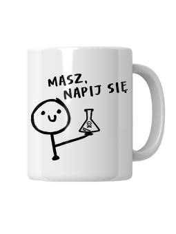 Kubek Masz Napij Się - HiPanda! Śmieszne Prezenty z Nadrukami ?