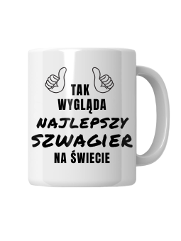 Kubek Tak Wygląda Najlepszy Szwagier Na Świecie - HiPanda! Śmieszne Prezenty z Nadrukami ?