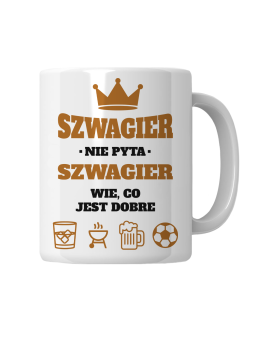 Kubek Szwagier Wie Co Jest Dobre - HiPanda! Śmieszne Prezenty z Nadrukami ?