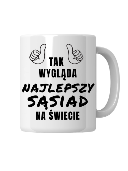 Kubek Tak Wygląda Najlepszy Sąsiad - HiPanda! Śmieszne Prezenty z Nadrukami ?
