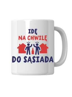 Kubek Idę Do Sąsiada - HiPanda! Śmieszne Prezenty z Nadrukami ?