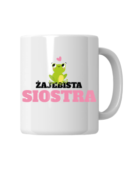 Kubek Żajebista Siostra - HiPanda! Śmieszne Prezenty z Nadrukami ?