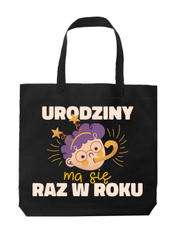Torba Urodziny Ma Się Raz W Roku - HiPanda! Śmieszne prezenty z Nadrukami ?