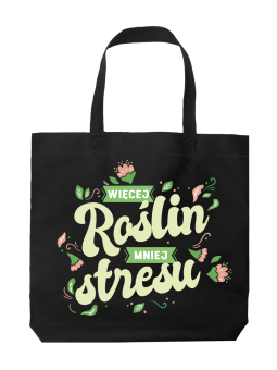 Torba Więcej Roślin Mniej Stresu - HiPanda! Śmieszne prezenty z Nadrukami ?