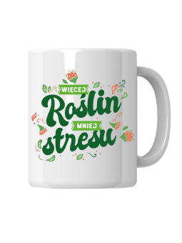 Kubek Więcej Roślin Mniej Stresu - HiPanda! Śmieszne Prezenty z Nadrukami ?