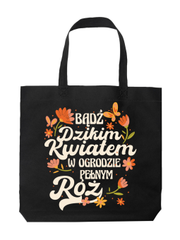 Torba Bądź Dzikim Kwiatem - HiPanda! Śmieszne prezenty z Nadrukami ?