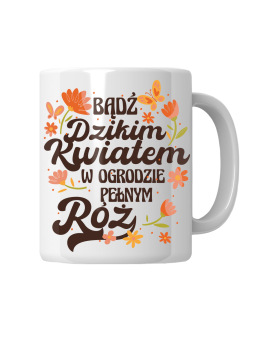 Kubek Bądź Dzikim Kwiatem - HiPanda! Śmieszne Prezenty z Nadrukami ?