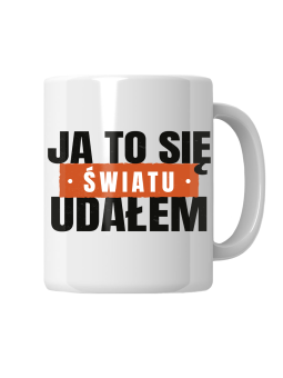 Kubek Ja To Się Światu Udałem - HiPanda! Śmieszne Prezenty z Nadrukami ?