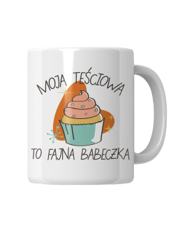 Kubek Moja Teściowa To Fajna Babeczka - HiPanda! Śmieszne Prezenty z Nadrukami ?