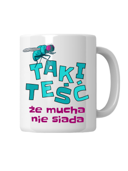 Kubek Teść Że Mucha Nie Siada - HiPanda! Śmieszne Prezenty z Nadrukami ?