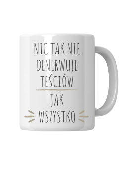 Kubek Nic Tak Nie Denerwuje Teściów - HiPanda! Śmieszne Prezenty z Nadrukami ?