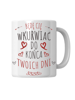 Kubek Do Końca Twoich Dni - HiPanda! Śmieszne Prezenty z Nadrukami ?