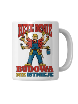 Kubek Beze Mnie Budowa Nie Istnieje - HiPanda! Śmieszne Prezenty z Nadrukami ?