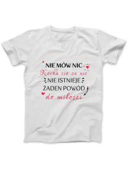 Koszulka Koszulka Damska Nie Mów Nic, Kocha Się Za Nic Biała - Śmieszne T-Shirty z Nadrukami ?