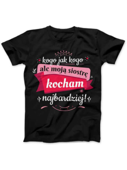 Koszulka Koszulka Damska Siostrę Kocham Najbardziej Czarna - Śmieszne T-Shirty z Nadrukami ?