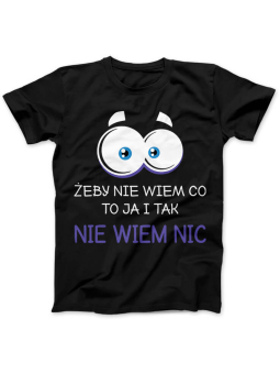 Koszulka Koszulka Damska Żeby Nie Wiem Co To Ja i Tak Nie Niem Nic Czarna - Śmieszne T-Shirty z Nadrukami ?