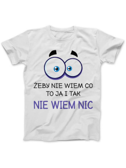 Koszulka Koszulka Damska Żeby Nie Wiem Co To Ja i Tak Nie Niem Nic Biała - Śmieszne T-Shirty z Nadrukami ?
