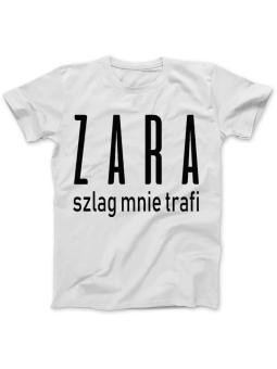 Koszulka Koszulka Damska ZARA szlag mnie trafi Biała - Śmieszne T-Shirty z Nadrukami ?