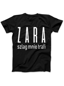 Koszulka Koszulka Damska ZARA szlag mnie trafi Czarna - Śmieszne T-Shirty z Nadrukami ?