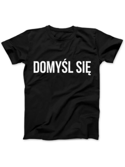 Koszulka Koszulka Damska DOMYŚL SIĘ Czarna - Śmieszne T-Shirty z Nadrukami ?