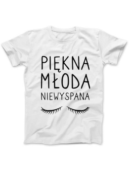 Koszulka Koszulka Damska Piękna Młoda Niewyspana Biała - Śmieszne T-Shirty z Nadrukami ?