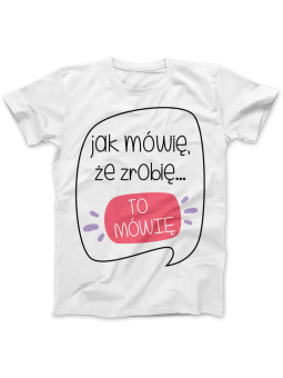 Koszulka Koszulka Damska Jak mówię, to mówię Biała - Śmieszne T-Shirty z Nadrukami ?