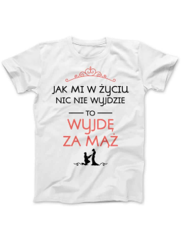 Koszulka Koszulka Damska Jak mi w życiu nic nie wyjdzie Biała - Śmieszne T-Shirty z Nadrukami ?