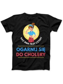 Koszulka Koszulka Damska Raz Dwa Trzy Ogarnij Się Czarna - Śmieszne T-Shirty z Nadrukami ?